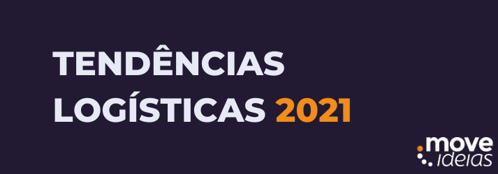 Conheça algumas tendências logísticas para 2021